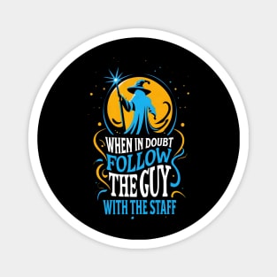 When in Doubt Follow the Guy with the Staff - Fantasy Funny Magnet